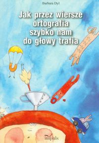 Jak przez wiersze ortografia szybko nam do głowy trafia - Barbara Dyl - książka