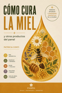 Cómo cura la miel y otros productos del panal - Patricia Conti - ebook
