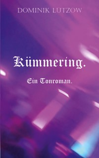 Kümmering. Ein Tonroman. - Dominik Lützow - ebook