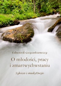O młodości, pracy i zmartwychwstaniu - Edward Guziakiewicz - ebook