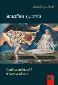 Straszliwa symetria. Studium twórczości Williama Blake’a - Northrop Frye - ebook