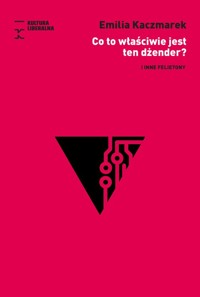 Co to właściwie jest ten dżender? - Kaczmarek Emilia - książka