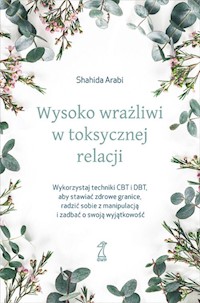 Wysoko wrażliwi w toksycznej relacji - Arabi Shahida - książka