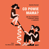 Co powie mama? Jak się uniezależnić i uzdrowić relacje z rodzicami - Konrad Sandra - ebook + audiobook + książka