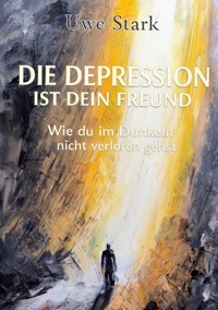 Die Depression ist dein Freund - Uwe Stark - ebook