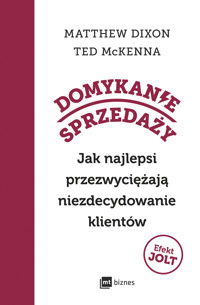 Domykanie sprzedaży. Jak najlepsi przezwyciężają niezdecydowanie klientów - Ted McKenna, Matthew Dixon - ebook + książka