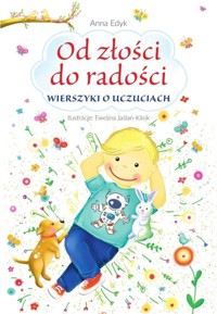 Od złości do radości. Wierszyki o uczuciach - Anna Edyk - książka