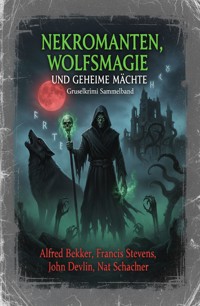Nekromanten, Wolfsmagie und geheime Mächte: Gruselkrimi Sammelband - Alfred Bekker - ebook