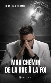 Mon chemin de la rue à la foi - Jonathan Schmid - ebook