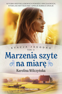 Stacja Jagodno. Marzenia szyte na miarę - Karolina Wilczyńska - ebook + audiobook + książka