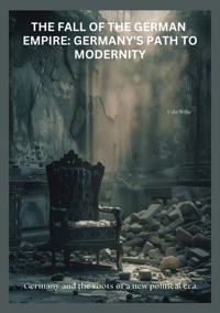 The Fall of the  German Empire:  Germany's Path to Modernity - Udo Wille - ebook