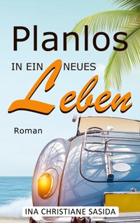 Planlos in ein neues Leben - Ina Christiane Sasida - ebook