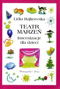 Teatr marzeń. Inscenizacje dla dzieci - Lidia Bajkowska - ebook