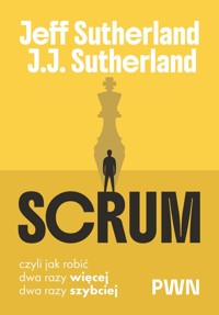 Scrum. Czyli jak robić dwa razy więcej, dwa razy szybciej - J. J. Sutherland, Jeff Sutherland - książka