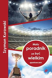 Mały poradnik jak być wielkim sportowcem - Szymon Kurowski - książka