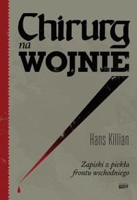 Chirurg na wojnie. Zapiski z piekła frontu wschodniego - Killian Hans - ebook + audiobook + książka