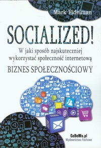 Socialized! W jaki sposób najskuteczniej wykorzystać społeczność internetową - Fidelman Marek - książka