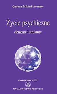 Życie psychiczne: elementy i struktury - Omraam Mikhael Aivanhov - ebook