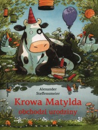 Krowa Matylda obchodzi urodziny - Steffensmeier Alexander - książka