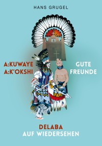 A:kuwaye A:k'okshi - Gute Freunde: Delaba - Auf Wiedersehen - Hans Grugel - ebook