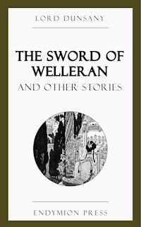 The Sword of Welleran and Other Stories - Lord Dunsany - ebook