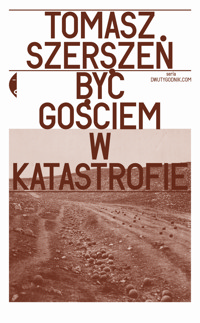 Być gościem w katastrofie - Tomasz Szerszeń - ebook + książka