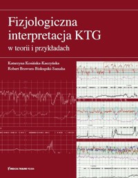 Fizjologiczna interpretacja KTG w teorii i przykładach - Kosińska-Kaczyńska Katarzyna, Brawura-Biskupski-Samaha Robert - książka