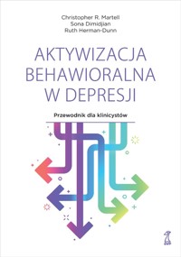 Aktywizacja behawioralna w depresji. Przewodnik dla klinicystów - Christopher R. Martell, Sona Dimidjian, Ruth Herman-Dunn - ebook + książka