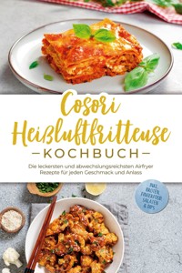 Cosori Heißluftfritteuse Kochbuch: Die leckersten und abwechslungsreichsten Airfryer Rezepte für jeden Geschmack und Anlass - inkl. Broten, Fingerfood, Salaten & Dips - Maren Bertram - ebook