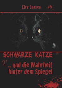 Schwarze Katze...Und die Wahrheit hinter dem Spiegel - Elvy Jansen - ebook