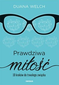 Prawdziwa miłość 10 kroków do trwałego związku - Duana Welch - książka