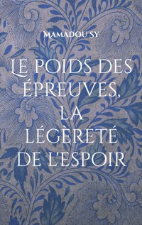 Le poids des épreuves, la légèreté de l'espoir - Mamadou Sy - ebook