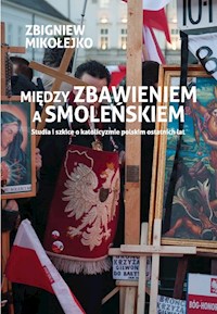 Między zbawieniem a Smoleńskiem - Zbigniew Mikołejko - książka