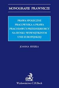 Prawa społeczne pracownika a prawa pracodawcy-przedsiębiorcy na rynku wewnętrznym Unii Europejskiej - Joanna Ryszka - książka