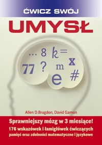 ĆWICZ SWÓJ UMYSŁ. Sprawniejszy mózg w 3 miesiące !. WYD 2 - Bragdon Allen, Gamon David - książka