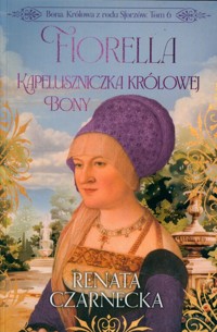 Fiorella Kapeluszniczka królowej Bony - Renata Czarnecka - książka