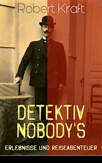 Detektiv Nobody's Erlebnisse und Reiseabenteuer - Robert Kraft - ebook