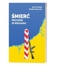 Śmierć przyjdzie ze wschodu - Kawka Artur, Wysocka Monika - książka