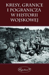 Kresy, granice i pogranicza  w historii wojskowej -  - książka