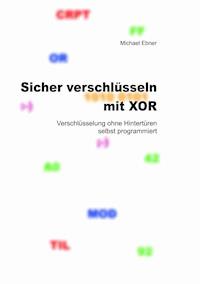 Sicher verschlüsseln mit XOR - Michael Ebner - ebook