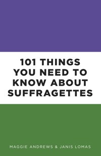101 Things You Need to Know About Suffragettes - Professor Maggie Andrews - ebook