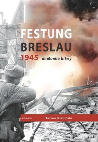 Festung Breslau 1945. Anatomia bitwy - Głowiński Tomasz - książka