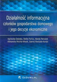 Działalność informacyjna członków gospodarstwa domowego i jego decyzje ekonomiczne - Dejnaka Agnieszka, Forlicz Stefan, Patrzałek Wanda - książka