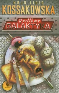 Grillbar Galaktyka - Kossakowska Maja Lidia - książka