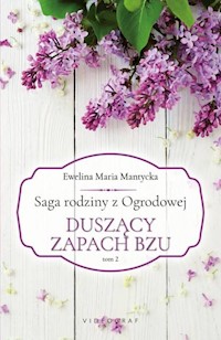 Saga rodziny z Ogrodowej Tom 2. Duszący zapach bzu - Mantycka Ewelina Maria - książka