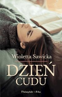 Dzień cudu - Wioletta Sawicka - ebook + książka