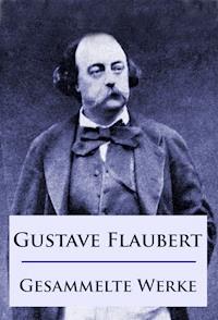 Gustave Flaubert - Gesammelte Werke - Gustave Flaubert - ebook