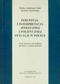 Percepcja i interpretacja społecznej i politycznej sytuacji w Polsce - zbiorowa praca - książka