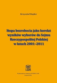 Stopa bezrobocia jako korelat wyników wyborów do Sejmu Rzeczypospolitej Polskiej w latach 2001-2011 - Hajder Krzysztof - książka