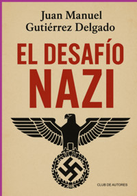 El Desafío Nazi - Juan Manuel Gutierrez Delgado - ebook